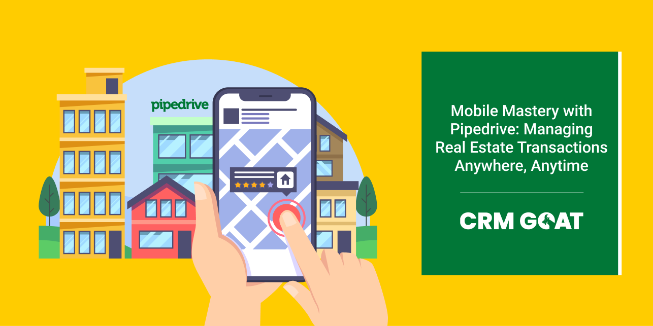 Mobile Real Estate Transaction Management with Pipedrive | CRM GOAT