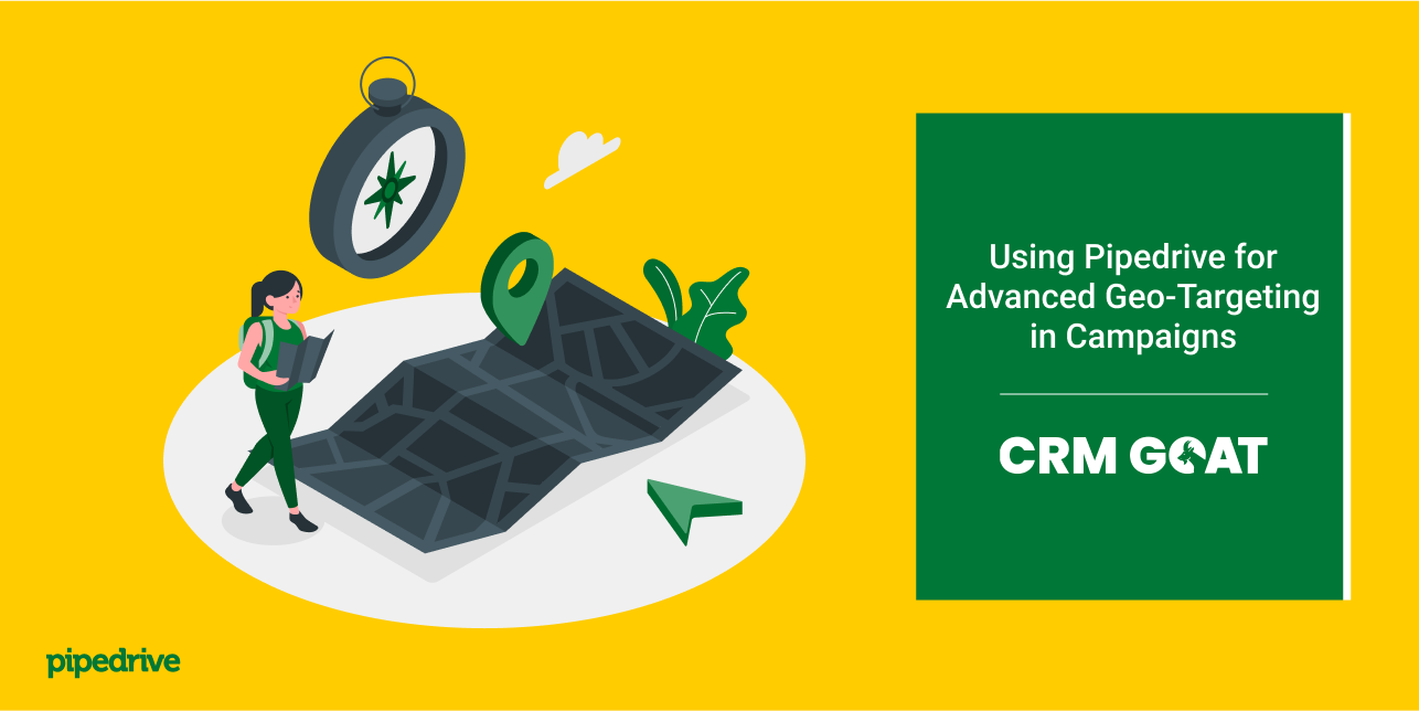 Using Pipedrive for Advanced Geo-Targeting in Campaigns | CRM GOAT